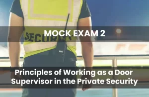 Principles of Working as a Door Supervisor Mock Exam 2