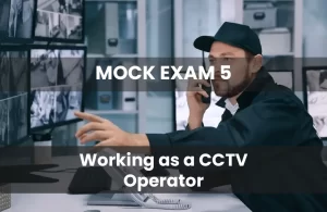 Working as a CCTV Operator Mock Exam 5