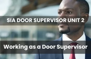 WORKING AS A SIA DOOR SUPERVISOR (UNIT 2)