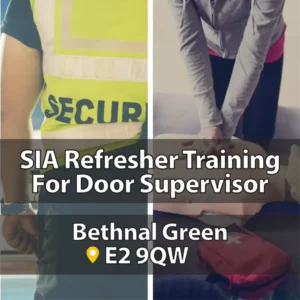 SIA Door Supervisor + First Aid Top Up Refresher Bethnal Green