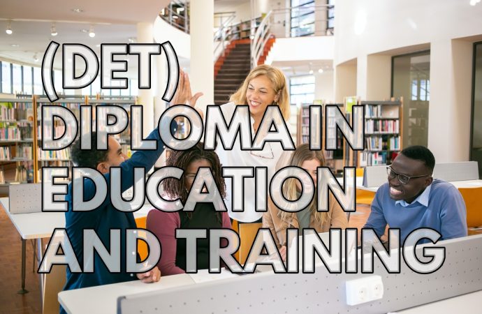 DIPLOMA IN EDUCATION AND TRAINING (DET)